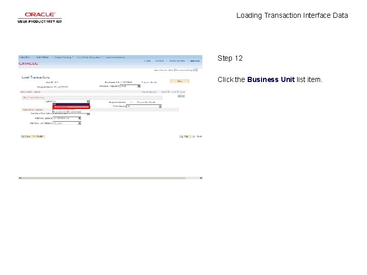 Loading Transaction Interface Data Step 12 Click the Business Unit list item. Loading Transaction Interface Data Step 12 Click the Business Unit list item.
