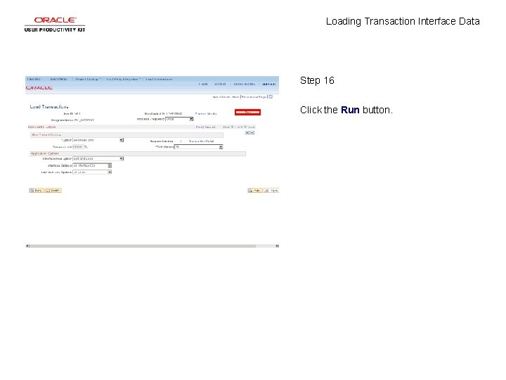 Loading Transaction Interface Data Step 16 Click the Run button. Loading Transaction Interface Data Step 16 Click the Run button.