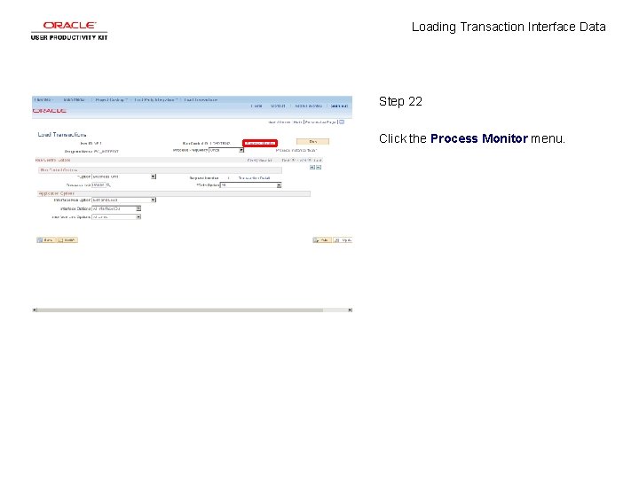 Loading Transaction Interface Data Step 22 Click the Process Monitor menu. Loading Transaction Interface Data Step 22 Click the Process Monitor menu.