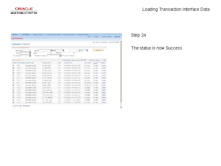 Loading Transaction Interface Data Step 24 The status is now Success. Loading Transaction Interface Data Step 24 The status is now Success.
