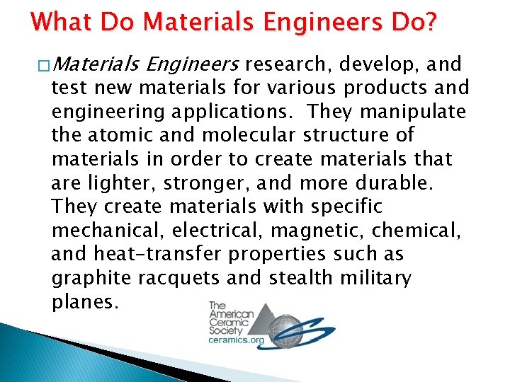 What Do Materials Engineers Do? � Materials Engineers research, develop, and test new materials