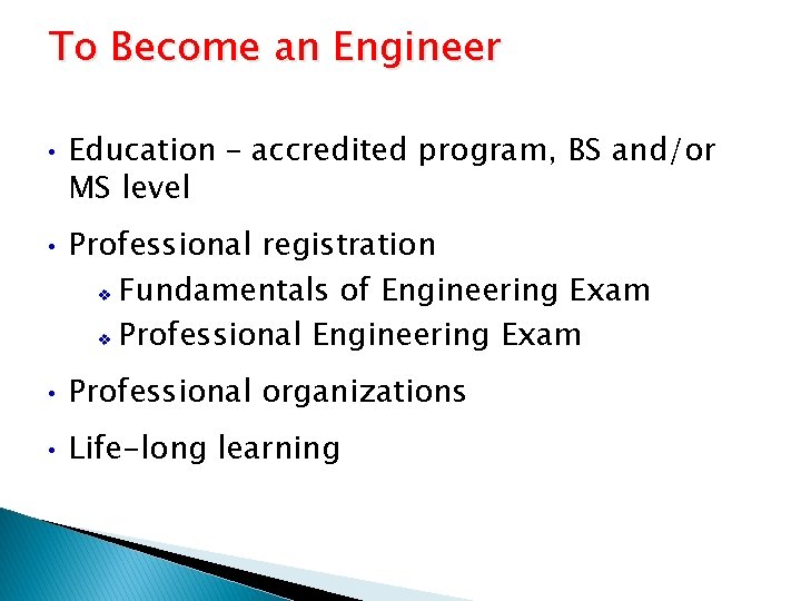 To Become an Engineer • • Education – accredited program, BS and/or MS level
