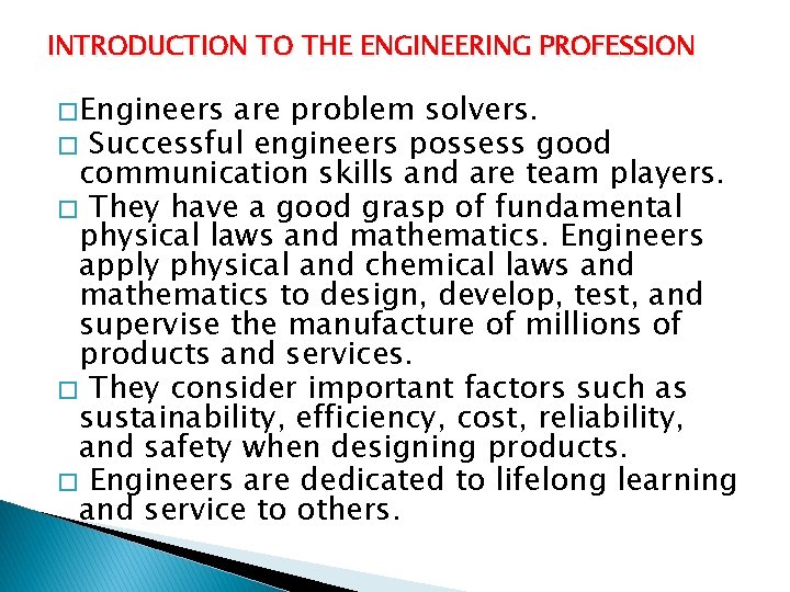 INTRODUCTION TO THE ENGINEERING PROFESSION � Engineers are problem solvers. � Successful engineers possess