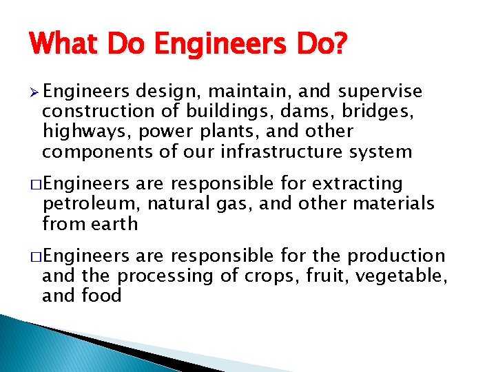 What Do Engineers Do? Ø Engineers design, maintain, and supervise construction of buildings, dams,