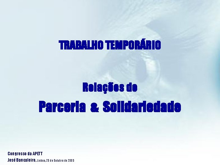 TRABALHO TEMPORÁRIO Relações de Parceria & Solidariedade Congresso da APETT José Bancaleiro, Lisboa, 20