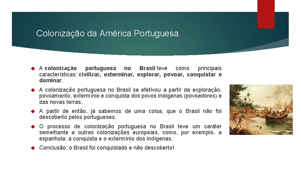 Colonização da América Portuguesa A colonização portuguesa no Brasil teve como principais características: civilizar,