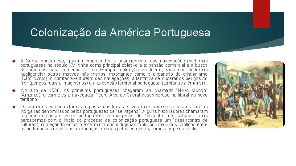 Colonização da América Portuguesa A Coroa portuguesa, quando empreendeu o financiamento das navegações marítimas
