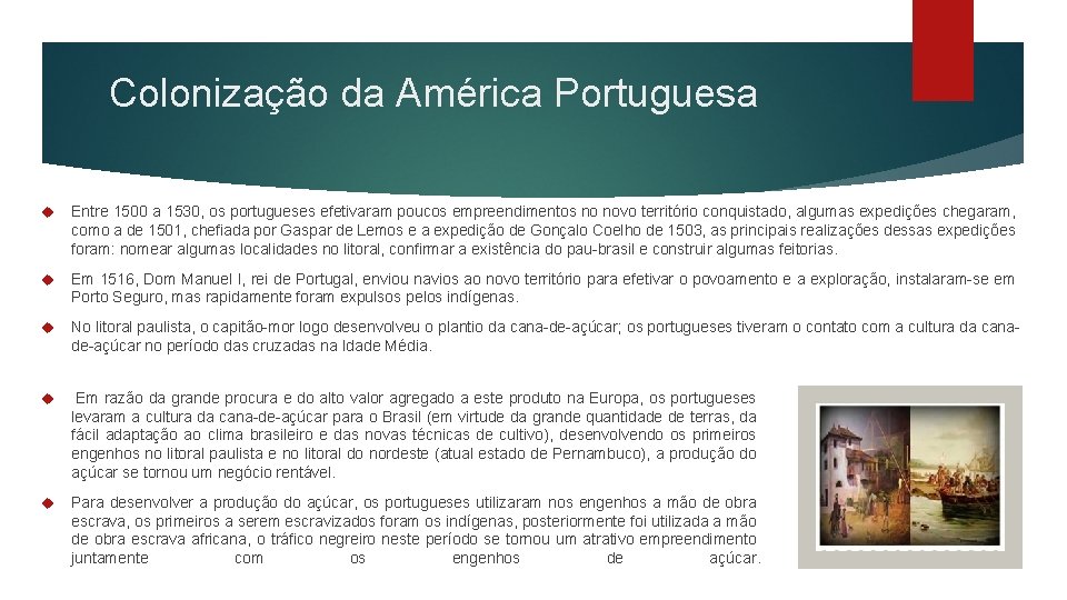 Colonização da América Portuguesa Entre 1500 a 1530, os portugueses efetivaram poucos empreendimentos no