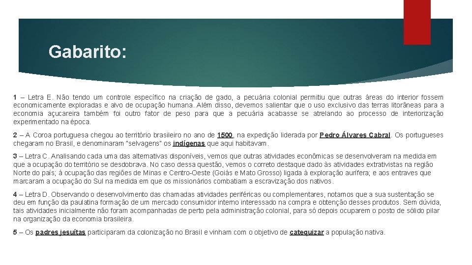 Gabarito: 1 – Letra E. Não tendo um controle específico na criação de gado,