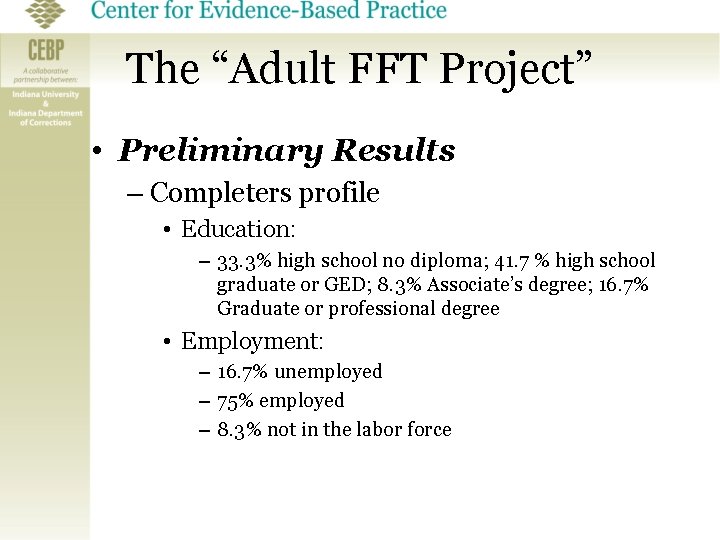 The “Adult FFT Project” • Preliminary Results – Completers profile • Education: – 33.