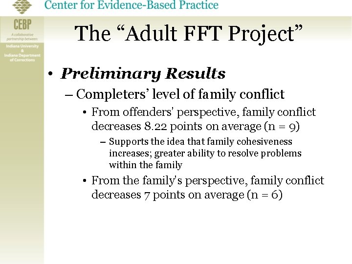 The “Adult FFT Project” • Preliminary Results – Completers’ level of family conflict •