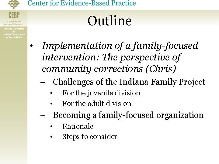 Outline • Implementation of a family-focused intervention: The perspective of community corrections (Chris) –