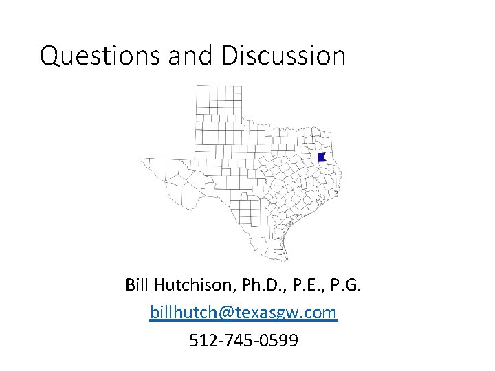 Questions and Discussion Bill Hutchison, Ph. D. , P. E. , P. G. billhutch@texasgw.
