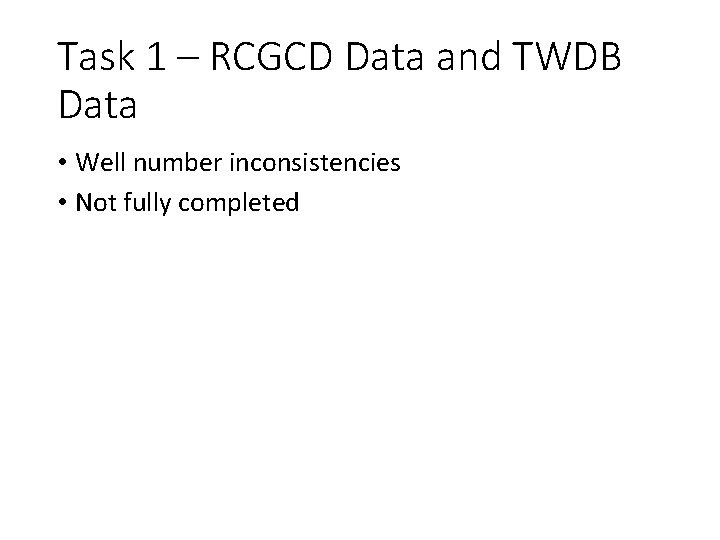 Task 1 – RCGCD Data and TWDB Data • Well number inconsistencies • Not
