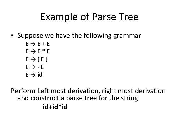 Example of Parse Tree • Suppose we have the following grammar E→E+E E→E*E E→(E)