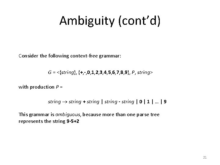 Ambiguity (cont’d) Consider the following context-free grammar: G = <{string}, {+, -, 0, 1,