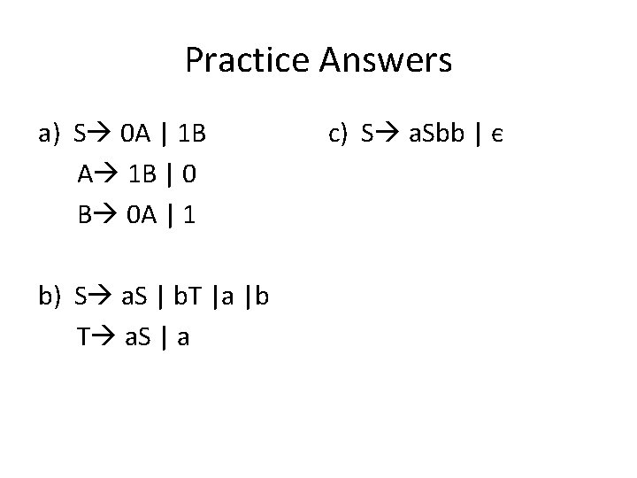 Practice Answers a) S 0 A | 1 B A 1 B | 0