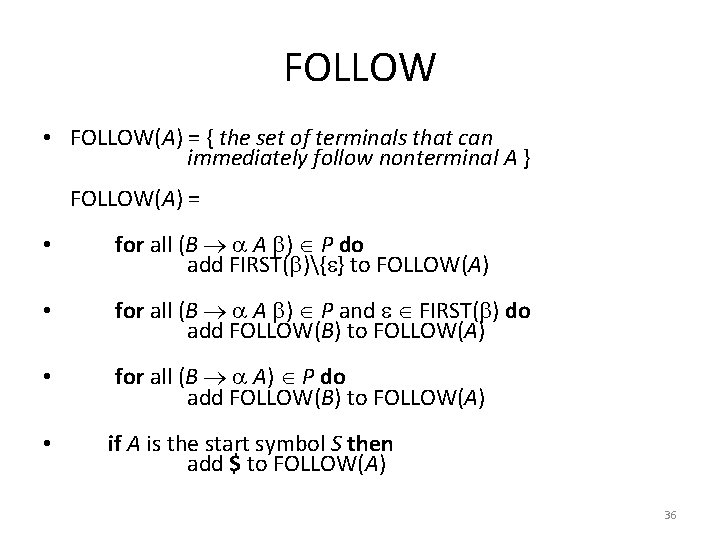 FOLLOW • FOLLOW(A) = { the set of terminals that can immediately follow nonterminal