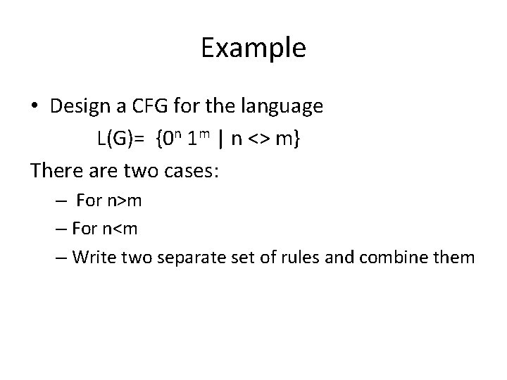 Example • Design a CFG for the language L(G)= {0 n 1 m |