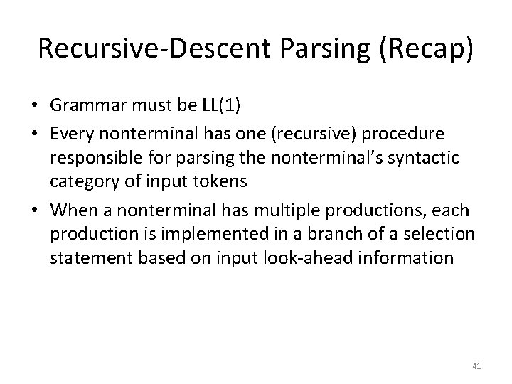 Recursive-Descent Parsing (Recap) • Grammar must be LL(1) • Every nonterminal has one (recursive)