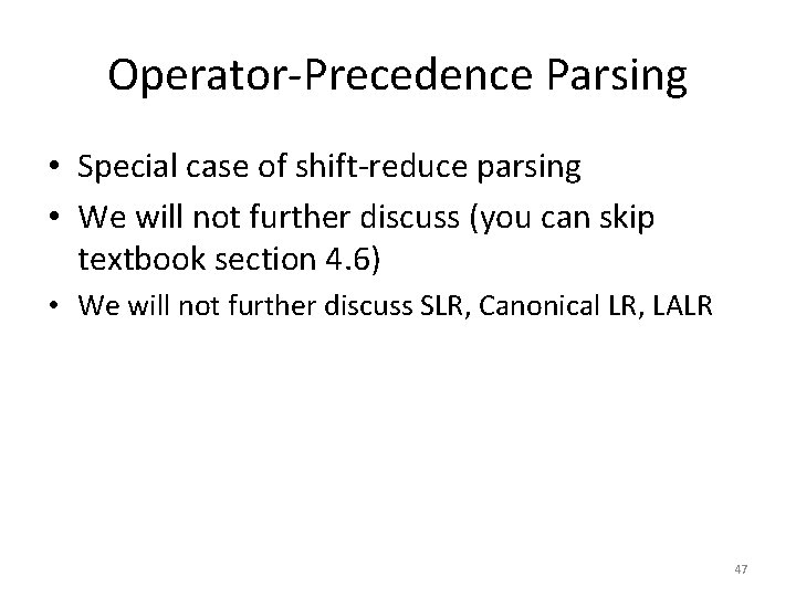 Operator-Precedence Parsing • Special case of shift-reduce parsing • We will not further discuss
