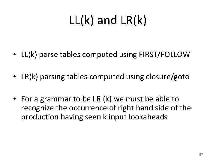 LL(k) and LR(k) • LL(k) parse tables computed using FIRST/FOLLOW • LR(k) parsing tables