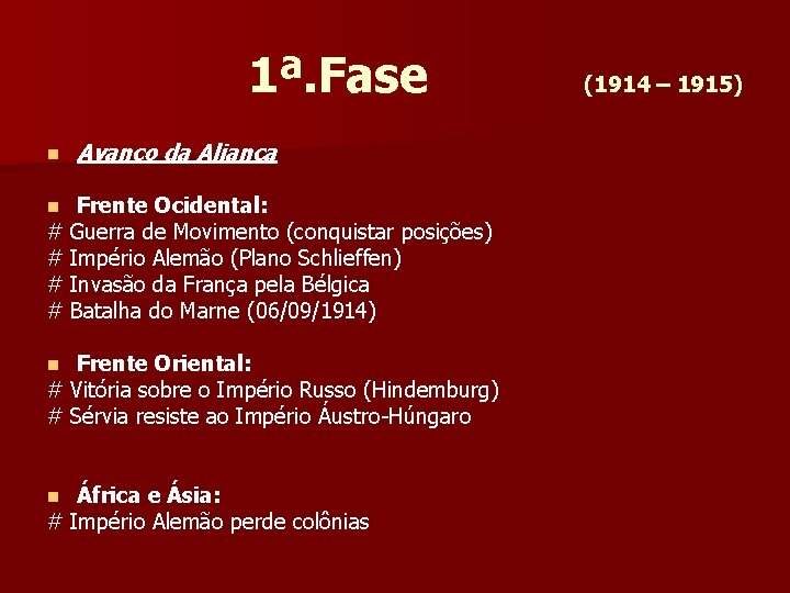 1ª. Fase n Avanço da Aliança Frente Ocidental: # Guerra de Movimento (conquistar posições)