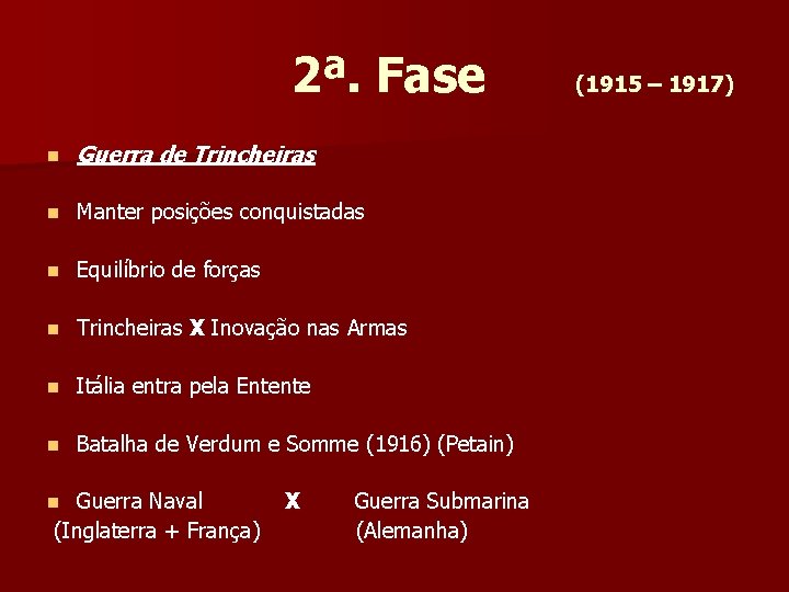 2ª. Fase n Guerra de Trincheiras n Manter posições conquistadas n Equilíbrio de forças