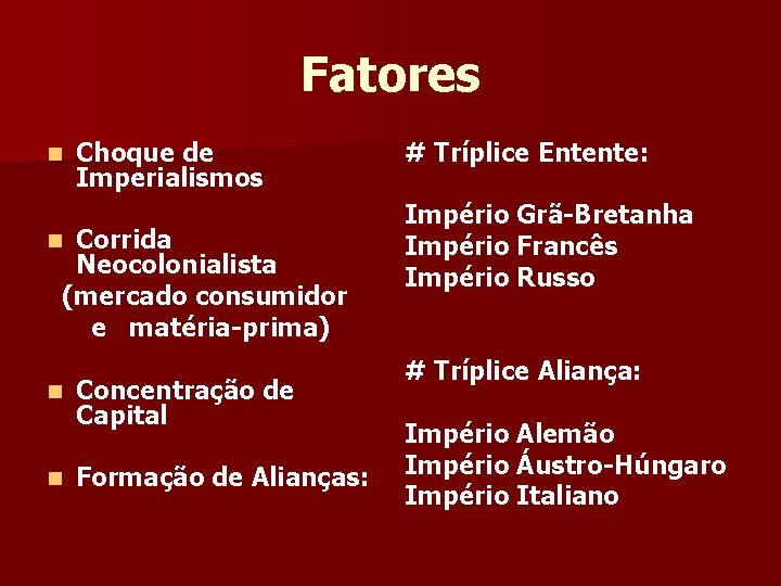 Fatores n Choque de Imperialismos Corrida Neocolonialista (mercado consumidor e matéria-prima) n n n