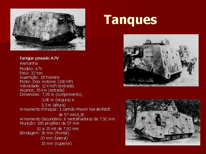 Tanques Tanque pesado A 7 V Alemanha Modelo: A 7 V Peso: 32 ton.