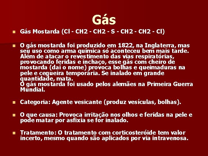 Gás n Gás Mostarda (Cl - CH 2 - S - CH 2 -