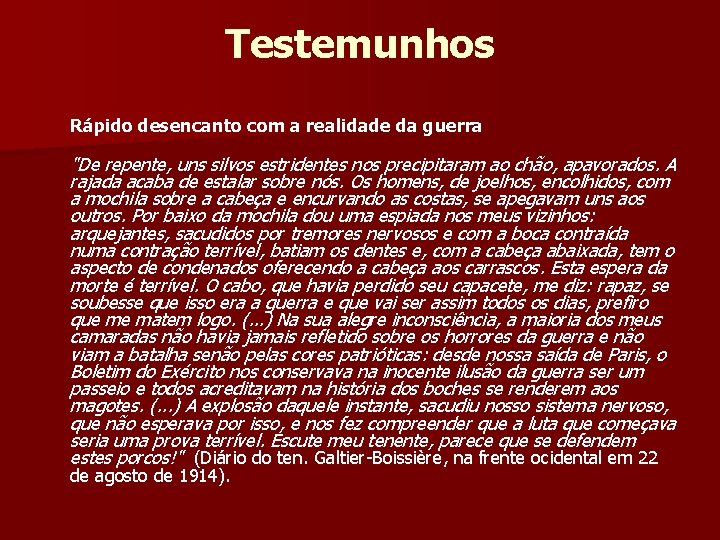 Testemunhos Rápido desencanto com a realidade da guerra "De repente, uns silvos estridentes nos