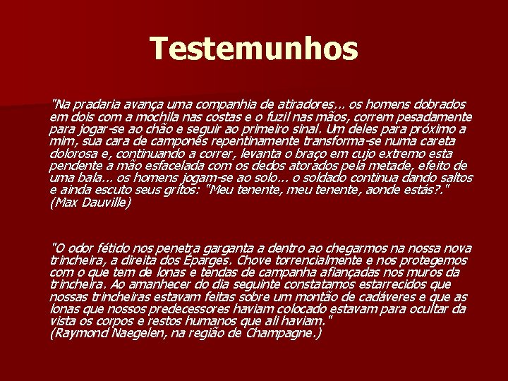 Testemunhos "Na pradaria avança uma companhia de atiradores. . . os homens dobrados em