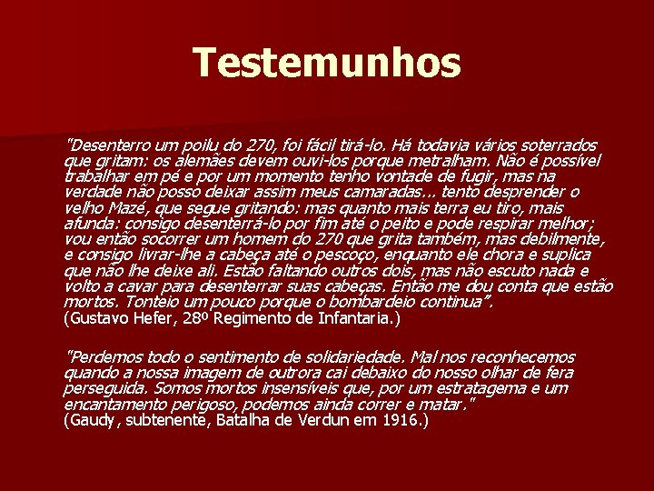 Testemunhos "Desenterro um poilu do 270, foi fácil tirá-lo. Há todavia vários soterrados que