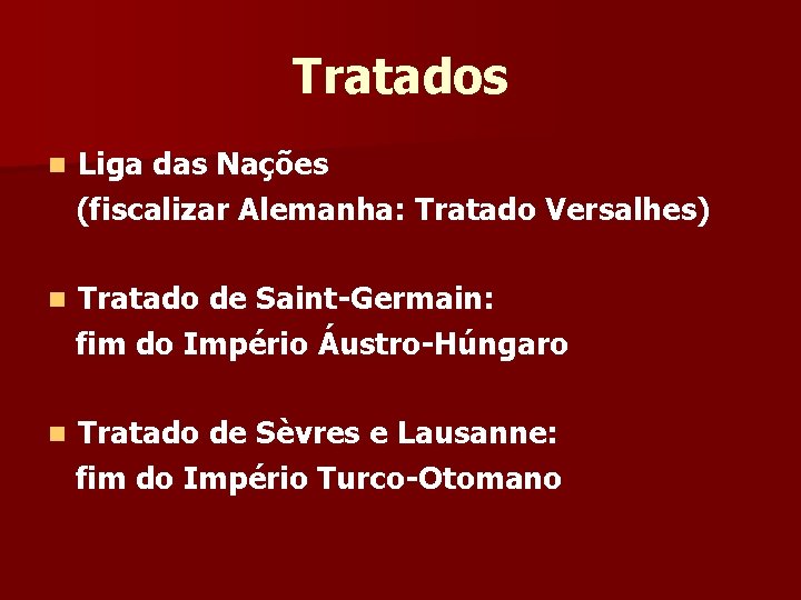 Tratados n Liga das Nações (fiscalizar Alemanha: Tratado Versalhes) n Tratado de Saint-Germain: fim