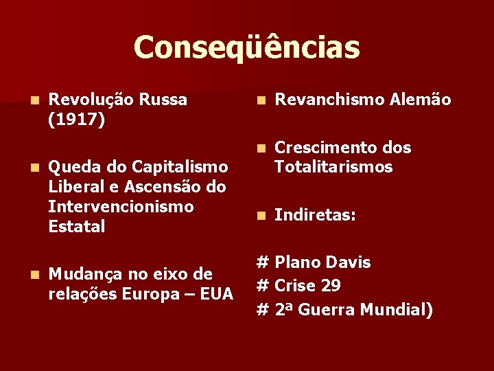 Conseqüências n n n Revolução Russa (1917) Queda do Capitalismo Liberal e Ascensão do