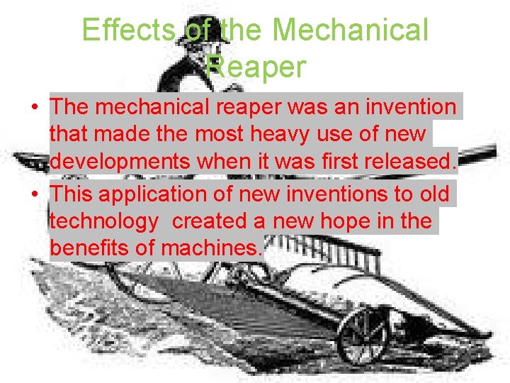 Effects of the Mechanical Reaper • The mechanical reaper was an invention that made