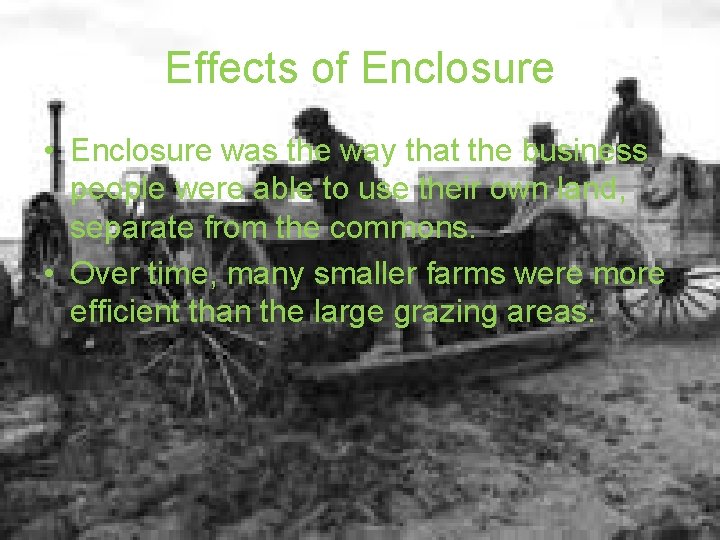 Effects of Enclosure • Enclosure was the way that the business people were able