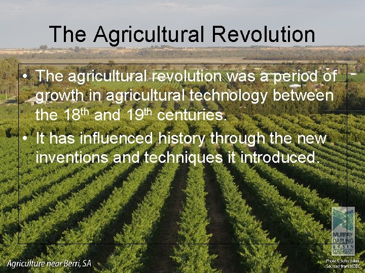 The Agricultural Revolution • The agricultural revolution was a period of growth in agricultural