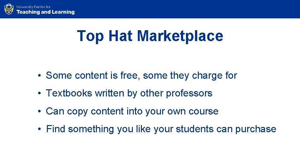Top Hat Marketplace • Some content is free, some they charge for • Textbooks