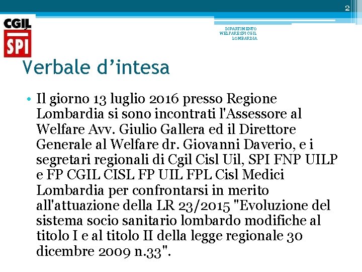 2 DIPARTIMENTO WELFARE SPI CGIL LOMBARDIA Verbale d’intesa • Il giorno 13 luglio 2016 2 DIPARTIMENTO WELFARE SPI CGIL LOMBARDIA Verbale d’intesa • Il giorno 13 luglio 2016