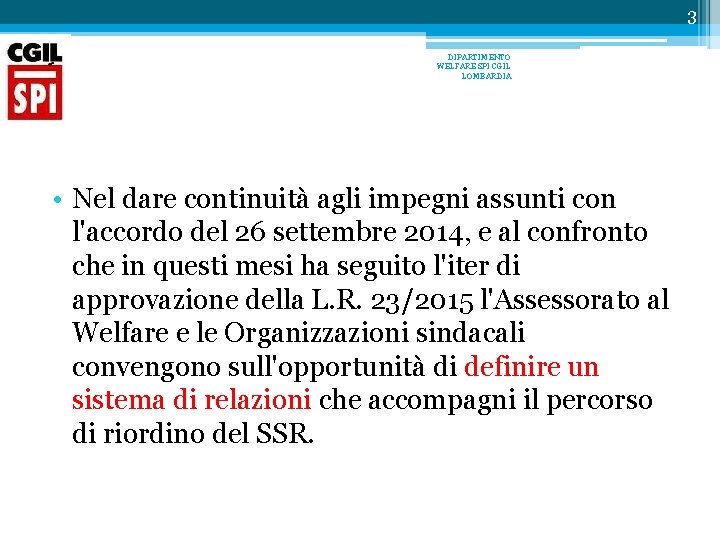 3 DIPARTIMENTO WELFARE SPI CGIL LOMBARDIA • Nel dare continuità agli impegni assunti con 3 DIPARTIMENTO WELFARE SPI CGIL LOMBARDIA • Nel dare continuità agli impegni assunti con
