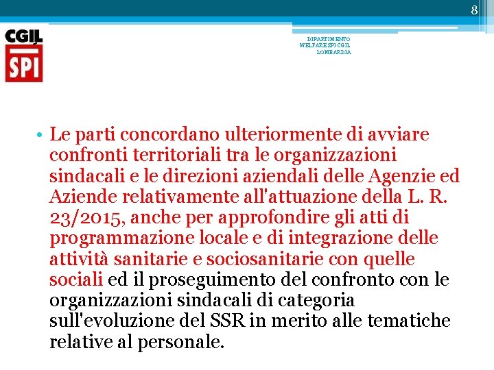 8 DIPARTIMENTO WELFARE SPI CGIL LOMBARDIA • Le parti concordano ulteriormente di avviare confronti 8 DIPARTIMENTO WELFARE SPI CGIL LOMBARDIA • Le parti concordano ulteriormente di avviare confronti