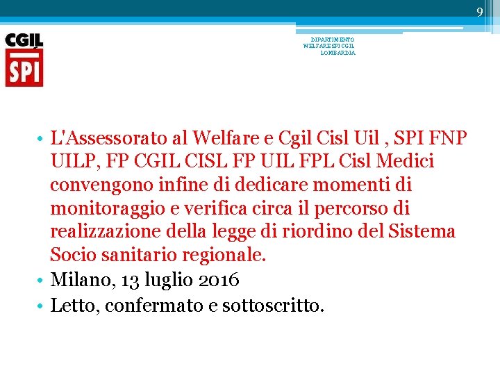 9 DIPARTIMENTO WELFARE SPI CGIL LOMBARDIA • L'Assessorato al Welfare e Cgil Cisl Uil 9 DIPARTIMENTO WELFARE SPI CGIL LOMBARDIA • L'Assessorato al Welfare e Cgil Cisl Uil
