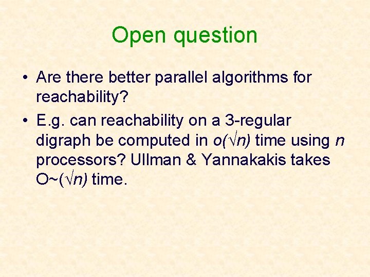 Open question • Are there better parallel algorithms for reachability? • E. g. can