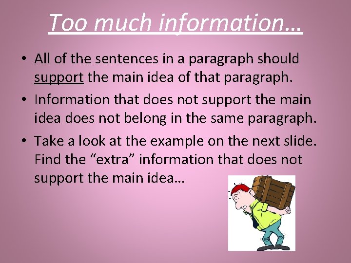 Too much information… • All of the sentences in a paragraph should support the