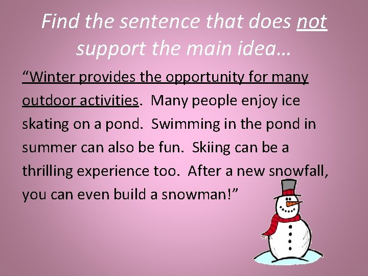 Find the sentence that does not support the main idea… “Winter provides the opportunity