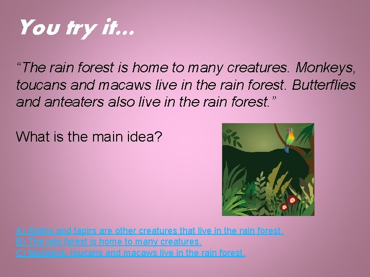 You try it… “The rain forest is home to many creatures. Monkeys, toucans and