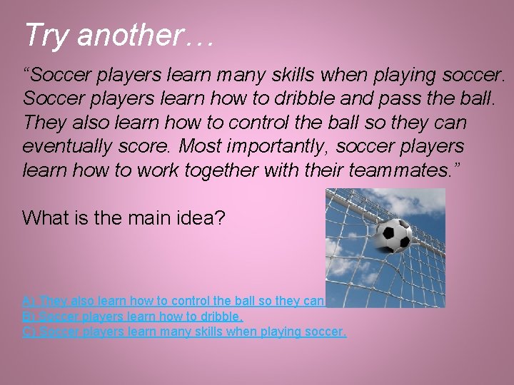 Try another… “Soccer players learn many skills when playing soccer. Soccer players learn how