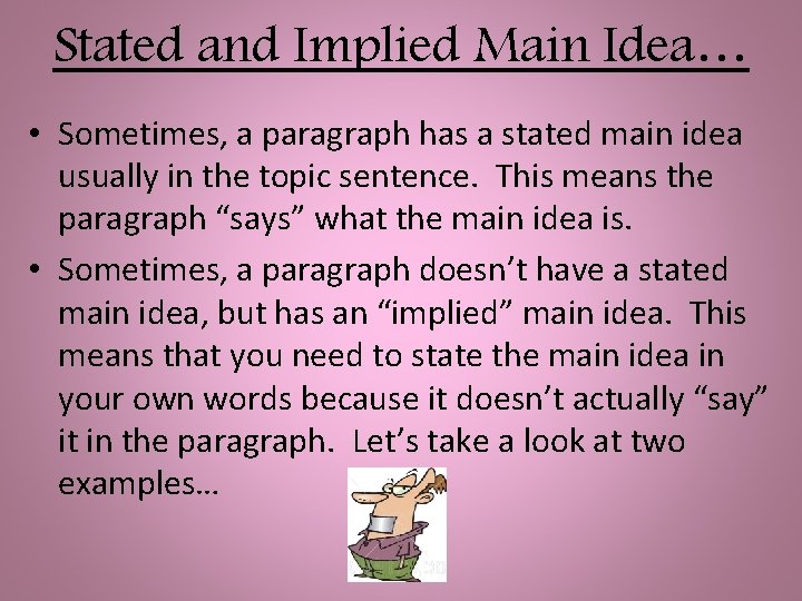 Stated and Implied Main Idea… • Sometimes, a paragraph has a stated main idea